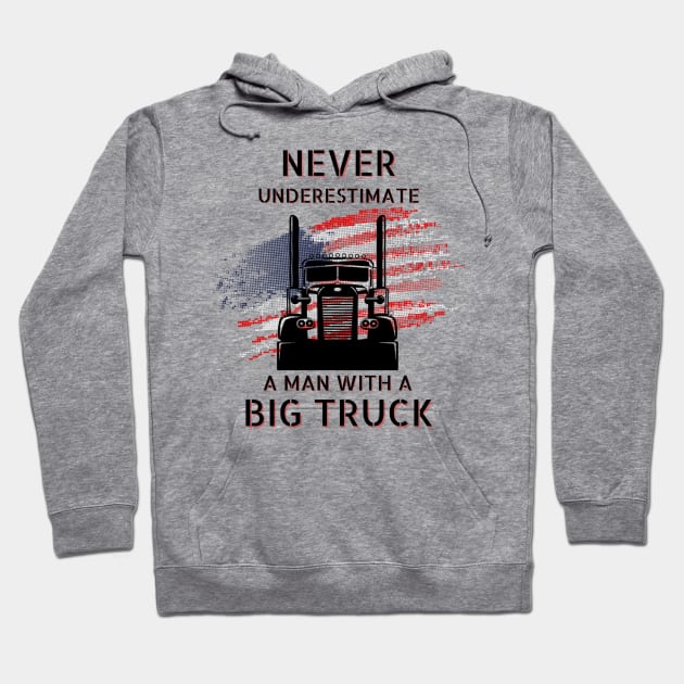 Never Underestimate A Man With A Big Truck USA American Trucker Hoodie by Carantined Chao$